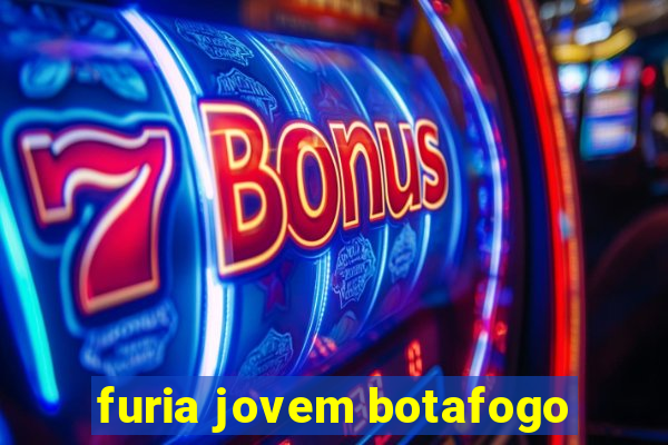 furia jovem botafogo